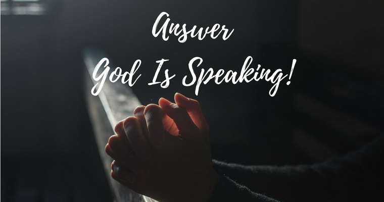 Answer! God Is Speaking!