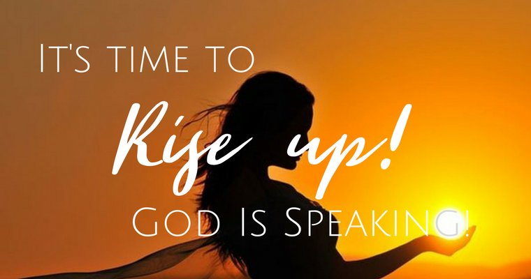 Rise Up! It’s Time! God Is Speaking!